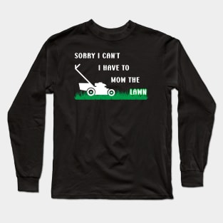 Sorry I Cant I Have To Mow The Lawn Funny Riding Mower Dad Long Sleeve T-Shirt